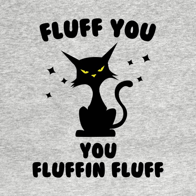 Funny cat fluff You, You Fluffin Fluff Cat lovers by solo4design